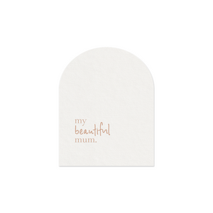 Arched Greeting Card - My Beautiful Mum